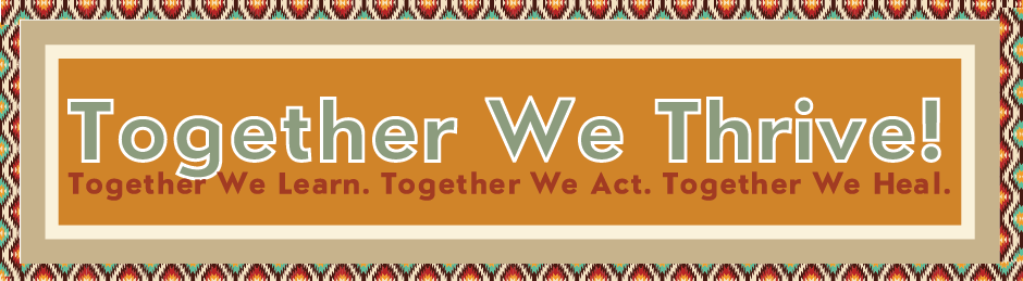 Together We Thrive! Together We Learn. Together We Act. Together We Heal.